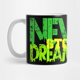 never stop dreaming Mug